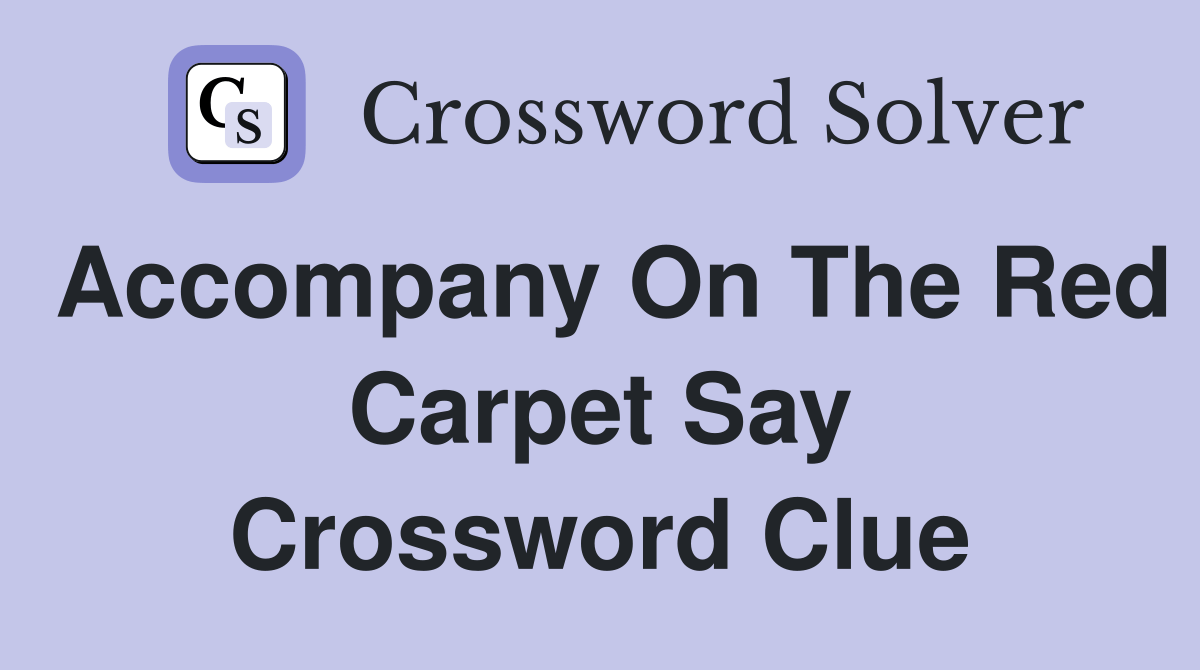 on the red carpet say Crossword Clue Answers Crossword Solver